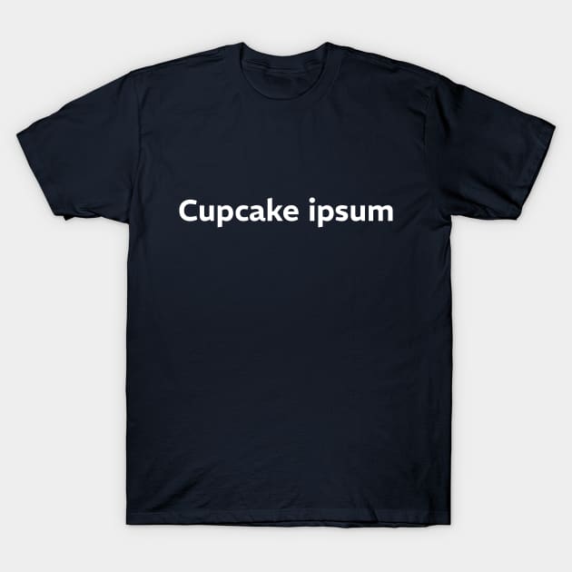 Cupcake Ipsum, Lorem Ipsum, Funny Copywriter, UX Designer T-Shirt by PrettyGoodVibes